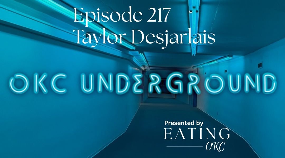 OKC Underground Podcast: Taylor Desjarlais