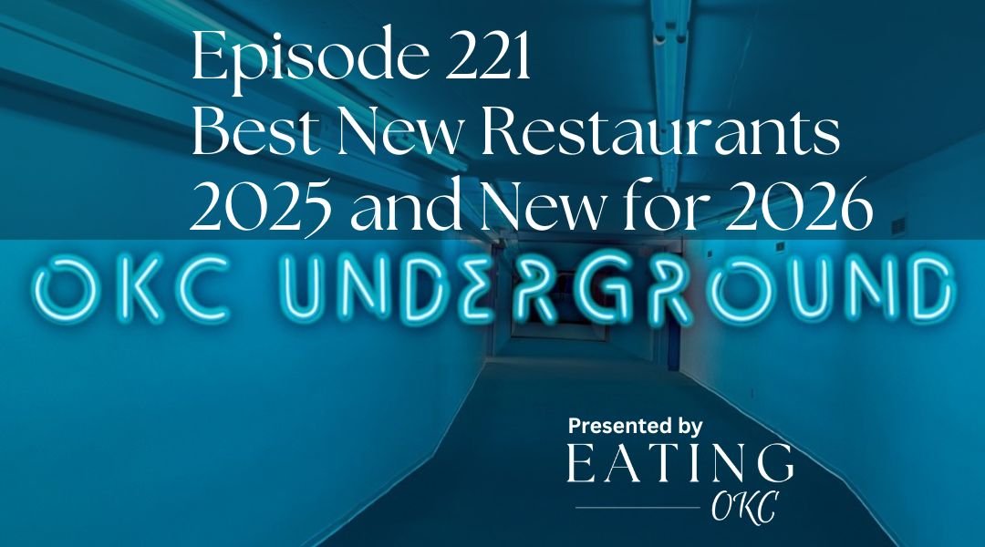 OKC Underground Podcast: Best New Restaurants 2025 and New for 2026
